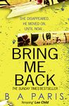 Bring Me Back: The gripping Sunday Times bestseller with a killer twist you won’t see coming