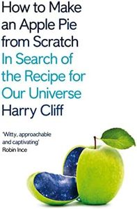 How to Make an Apple Pie from Scratch: In Search of the Recipe for Our Universe (English Edition)