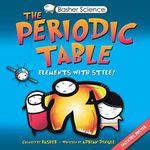 Basher Science: The Periodic Table: Elements with Style