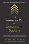 The Common Path to Uncommon Success: A Roadmap to Financial Freedom and Fulfillment