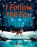 I Follow The Fox: The mesmerising new illustrated children’s book from the bestselling and award-winning author and illustrator of GIGANTIC