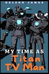 My Time as Titan TV Man