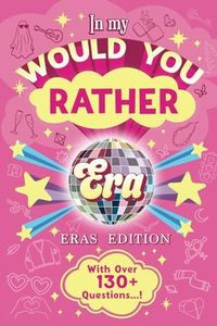 In my Would You Rather Era Game Book Eras Edition: Make swift choices with over 130+ Questions about your favorite singer’s Music Videos, Songs, ... Party Game - the Ultimate activity for Fans!