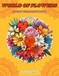 World of Flowers: Flower Coloring Book for Adults With 50 Unique Foral Designs to Color