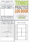 Tennis Practice Log Book: A Tennis Practice Notes Log Book Journal for any Sex or Age and a Simple but Complete Tennis Training Tracker and Assistant all in One Tennis Training Log Book