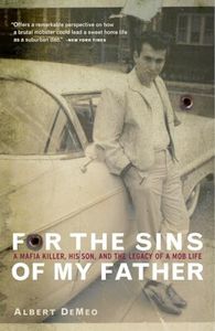 For The Sins Of My Father: A Mafia Killer, His Son, and the Legacy of a Mob Life