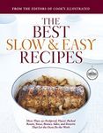 The Best Slow & Easy Recipes: More Than 250 Foolproof, Flavor-Packed Roasts, Stews, Braises, Sides, and Desserts That Let the Oven Do the Work (Best Recipe Classics)