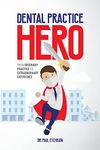 Dental Practice Hero: From Ordinary Practice to Extraordinary Experience