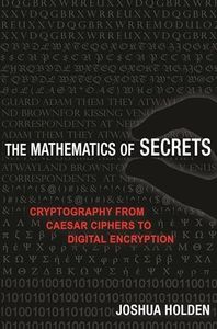 The Mathematics of Secrets: Cryptography from Caesar Ciphers to Digital Encryption