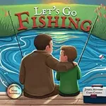 Let's Go Fishing: A Book for All Yo