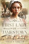 First Lady of Jamestown: A Historical Romance Based on the Life and Adventures of Anne Burras, the First Englishwoman to Survive the New World: A YA ... First Englishwoman to Survive the New World