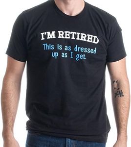 Ann Arbor T-shirt Co. Women's I'm Retired. This is As Dressed Up As I Get Funny Grandpa Humor T-Shirt Large Black
