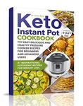 Keto Instant Pot Cookbook: 87 Inspirational Ketogenic Recipes for Weight Loss. Try Easy Delicious and Healthy Pressure Cooker Recipes for Beginners and Advanced Users (Ketosis Diet)