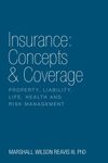 Insurance: Concepts & Coverage: Property, Liability, Life, Health and Risk Management