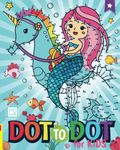 Dot To Dot For Kids Ages 8-12: 100 Fun Connect The Dots with Unicorns, Mermaids, Princesses, Fairies, and Much More!