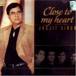 Close to my heart-Jagjitsingh by Jagjit singh