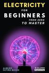 Electricity for beginners: From zero to master