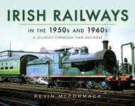 Irish Railways in the 1950s and 1960s: A Journey Through Two Decades