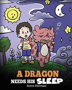 A Dragon Needs His Sleep: A Story About The Importance of A Good Night’s Sleep (My Dragon Books)