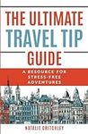 The Ultimate Travel Tip Guide: A Re