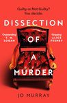 Dissection of a Murder: The Unmissable And Explosive Courtroom Thriller For Fans Of Blood Orange, Apple Tree Yard And The Silent Patient