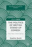 The Politics of British Stand-up Comedy: The New Alternative (Palgrave Studies in Comedy)