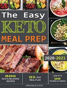 The Easy Keto Meal Prep: 800 Easy and Delicious Recipes - 21- Day Meal Plan - Lose Up to 20 Pounds in 3 Weeks