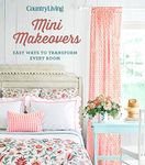 Country Living Mini Makeovers: Easy Ways to Transform Every Room