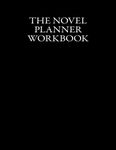 The Novel Planner Workbook: The Writer’s Best Friend in a Story’s Planning, Outlining, and Developing Phase