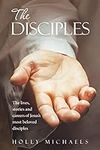The Disciples: The lives, stories a