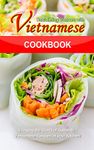 Reclaiming Vietnam with Vietnamese Cookbook: Bringing the World of Authentic Vietnamese Recipes at your Kitchen!!