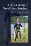 Game Fishing in North East Scotland: Salmon sea trout and brown trout fishing