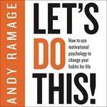 Let's Do This!: How to Use Motivational Psychology to Change Your Habits for Life