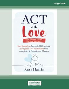 ACT with Love: Stop Struggling, Reconcile Differences, and Strengthen Your Relationship with Acceptance and Commitment Therapy
