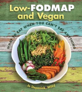 Low-Fodmap and Vegan: What to Eat When You Can't Eat Anything