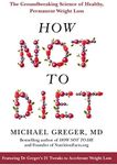 How Not to Diet: The Groundbreaking Science of Healthy, Permanent Weight Loss