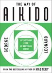 The Way of Aikido: Life Lessons from an American Sensei