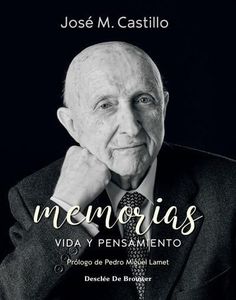 Memorias. Vida y Pensamiento José María Castillo (SIN COLECCION)