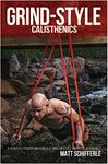 Grind Style Calisthenics: A Holistic Program For Building Muscle and Strength With Calisthenics (The Grind Style Calisthenics Series)