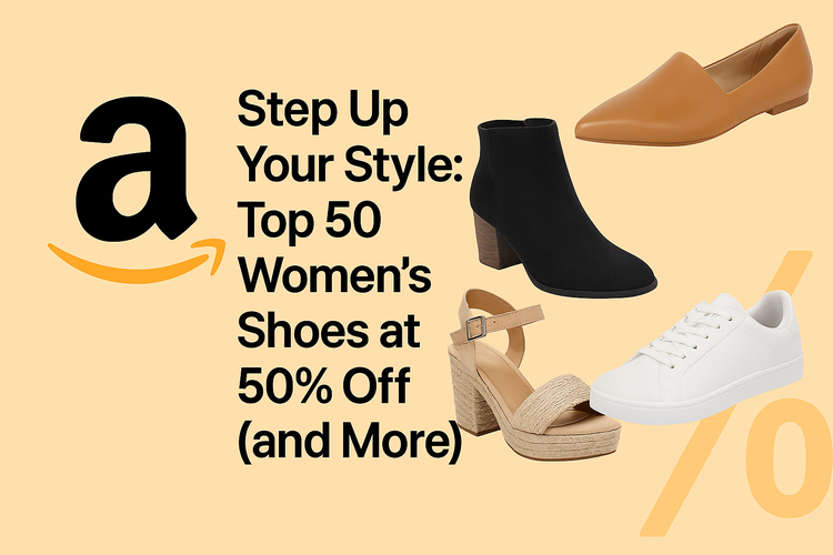 Step Up Your Style: Top 50 Women's Shoes at 50% Off (and More!)