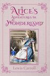 Alice's Adventures in Wonderland (Illustrated): The 1865 Classic Edition with Original Illustrations