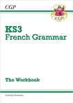 KS3 French Grammar Workbook (includes Answers): for Years 7, 8 and 9 (CGP KS3 Workbooks)