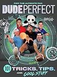 Dude Perfect 101 Tricks, Tips, and 