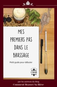 Mes premiers pas dans le brassage: Petit guide pour débuter