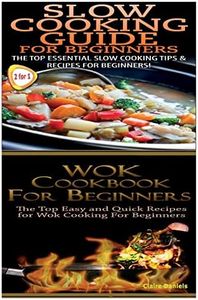 Slow Cooking Guide For Beginners & Wok Cookbook For Beginners