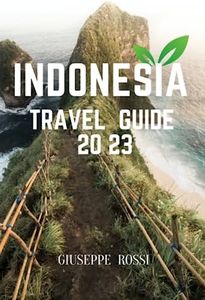 INDONESIA TRAVEL GUIDE 2023: Explore the Best of Jakarta, Bali, Komodo, Flores, Papua, and More - A Comprehensive Handbook for Adventure, Culture, ... Wonders in Southeast Asia's Archipelago