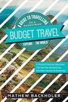 Budget Travel, a Guide to Travelling on a Shoestring, Explore the World, a Discount Overseas Adventure Trip: Gap Year, Backpacking, Volunteer-Vacation & Overlander