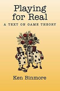 Playing for Real: A Text on Game Theory