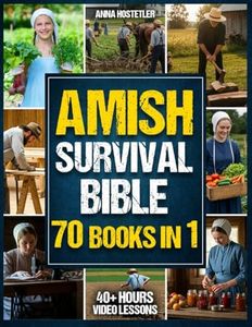 Amish Survival Bible: The Ultimate Guide to 3500 Days of Preparedness, DIY Survival Projects, Off-Grid Living, Food Preservation and Natural Remedies