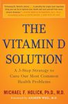 The Vitamin D Solution: A 3-Step Strategy To Cure Our Most Common Health Problems